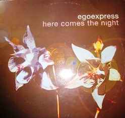 Here Comes The Night - Egoexpress