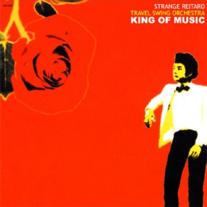 Strange Reitaro Travel Swing Orchestra – King Of Music (2010