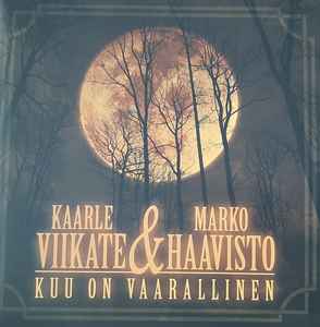 Kaarle Viikate & Marko Haavisto - Kuu On Vaarallinen  album cover