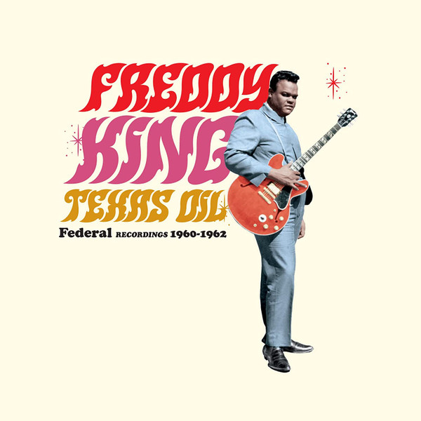 Freddy King – Texas Oil: Federal Recordings 1960-1962 (2017, 180