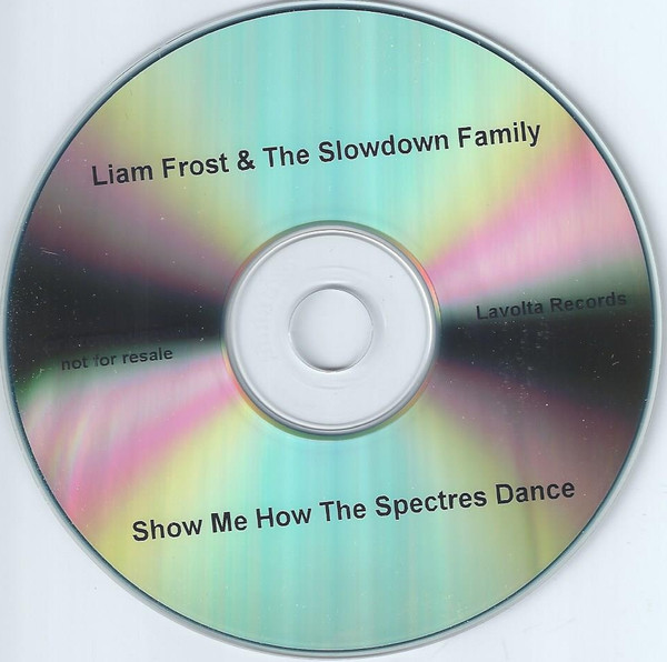 last ned album Liam Frost & The Slowdown Family - Show Me How The Spectres Dance