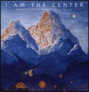I Am The Center (Private Issue New Age Music In America, 1950-1990) - Various