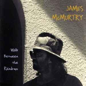 Walk Between The Raindrops - James McMurtry