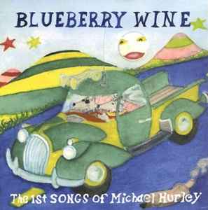 Blueberry Wine - The 1st Songs Of Michael Hurley - Michael Hurley