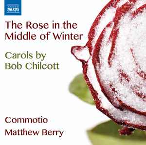 Robert Chilcott - The Rose In The Middle Of Winter album cover