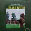 S. Hurok* Presents The Regimental Band And Massed Pipers Of The Black Watch* - The Black Watch