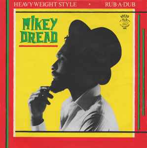 Mikey Dread – Heavy Weight Style / Rub-A-Dub (1982, Vinyl) - Discogs