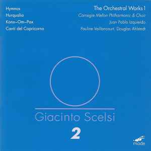 Giacinto Scelsi - The Orchestral Works 1: Hymnos; Hurqualia; Konx-Om-Pax; Canti Del Capricorno