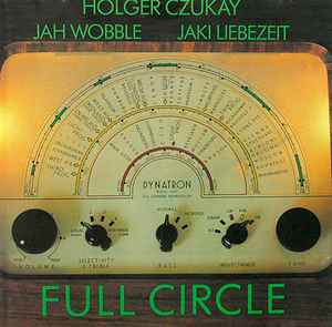 Full Circle - Holger Czukay, Jah Wobble, Jaki Liebezeit