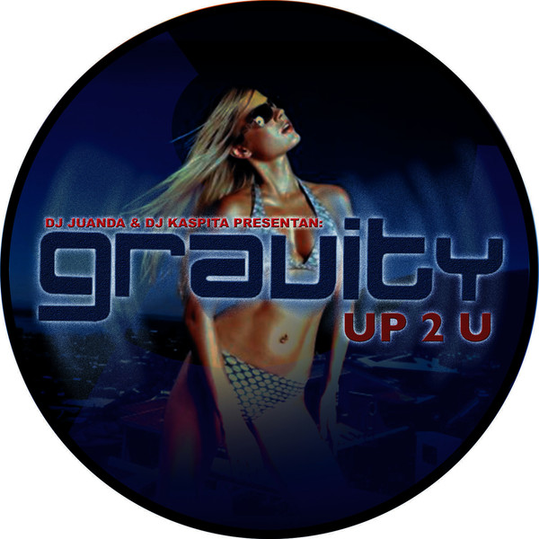 descargar álbum DJ Juanda & DJ Kaspita Presentan Gravity - Up 2 U