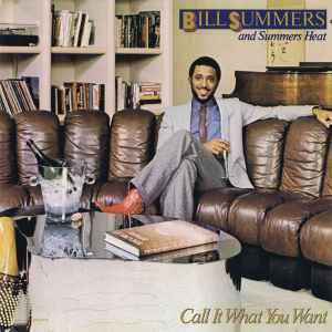 Bill Summers & Summers Heat - Call It What You Want album cover