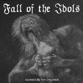 télécharger l'album Fall Of The Idols - Agonies Be Thy Children
