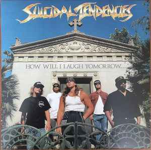 Suicidal Tendencies - How Will I Laugh Tomorrow When I Cant Even Smile Today album cover