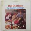 Ray D' Ariano - Are You On Something?