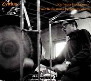 Zyklus - Four Realizations By Max Neuhaus - Karlheinz Stockhausen - Max Neuhaus