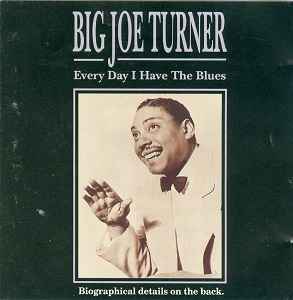 Big Joe Turner - Every Day I Have The Blues album cover