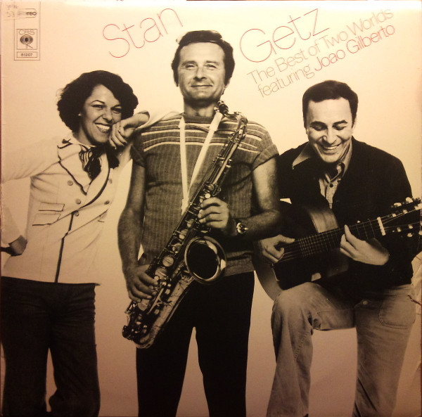 Stan Getz Featuring Joao Gilberto – The Best Of Two Worlds (1976