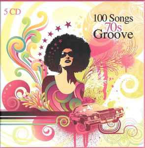 100 Songs 70s Groove (2018, CD) - Discogs