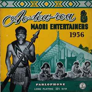 Aotearoa Maori Entertainers 1956* - Ao-tea-roa Maori Entertainers 1956