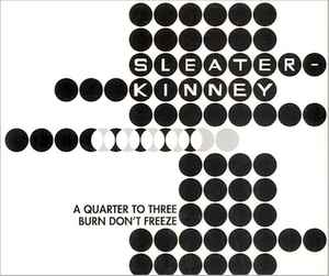 Sleater-Kinney - A Quarter To Three / Burn Don't Freeze album cover