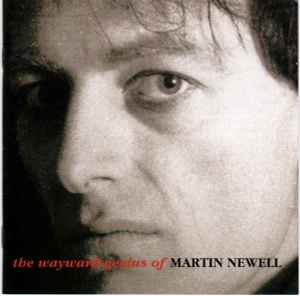 The Wayward Genius Of Martin Newell - Martin Newell