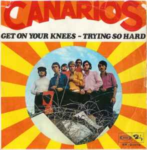 Get On Your Knees / Trying So Hard - Canarios