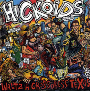 Hickoids – Waltz A Crossdress Texas (1989, Vinyl) - Discogs