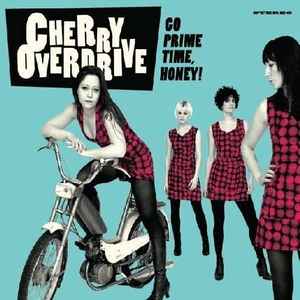 Cherry Overdrive - Go Prime Time, Honey!