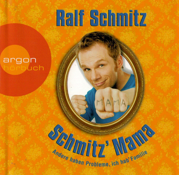 ladda ner album Ralf Schmitz - Schmitz Mama Andere Haben Probleme Ich Hab Familie
