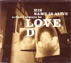 Can't Always Be Loved - His Name Is Alive