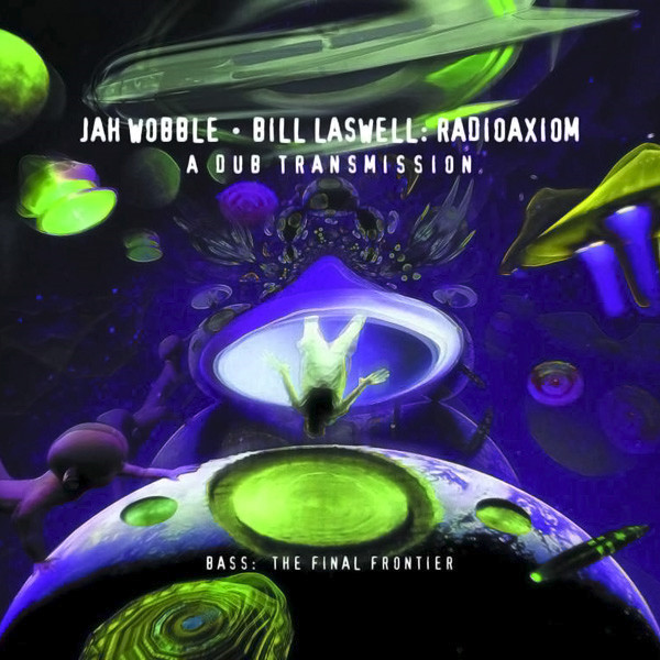 Jah Wobble • Bill Laswell - Radioaxiom – A Dub Transmission