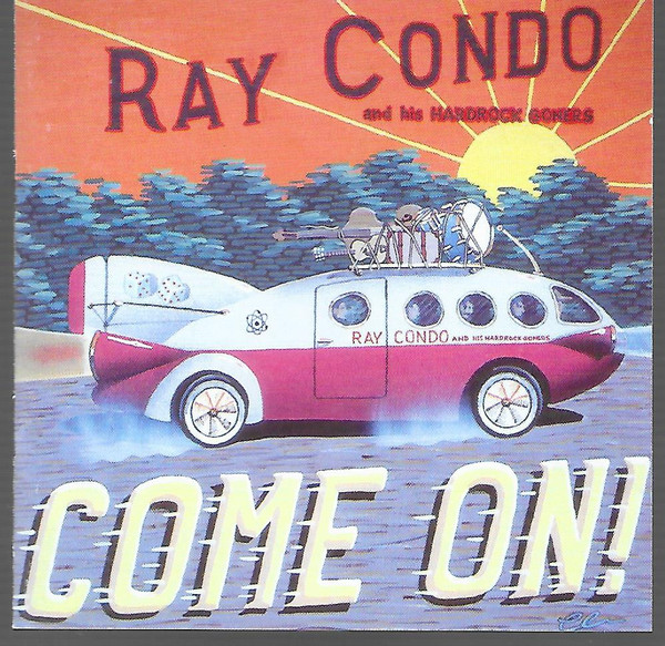 last ned album Ray Condo & His Hardrock Goners - Come On