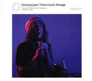 Chora(s)san Time-Court Mirage - Live At The Grimm Museum Volume One