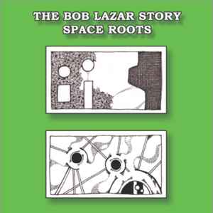 The Bob Lazar Story - Space Roots album cover
