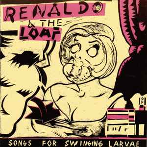Renaldo & The Loaf - Songs For Swinging Larvae album cover