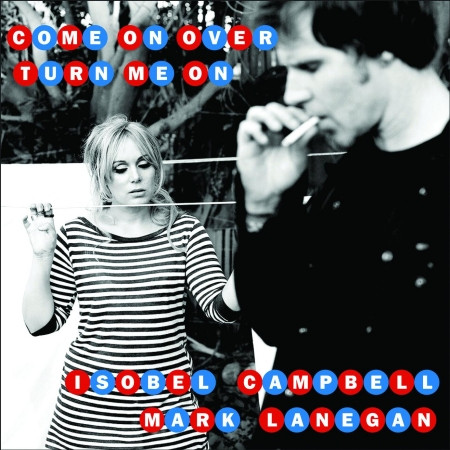 baixar álbum Isobel Campbell & Mark Lanegan - Come On Over Turn Me On