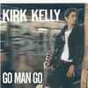 Kirk Kelly - Go Man Go