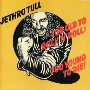 Jethro Tull - Too Old To Rock 'N' Roll: Too Young To Die! album cover