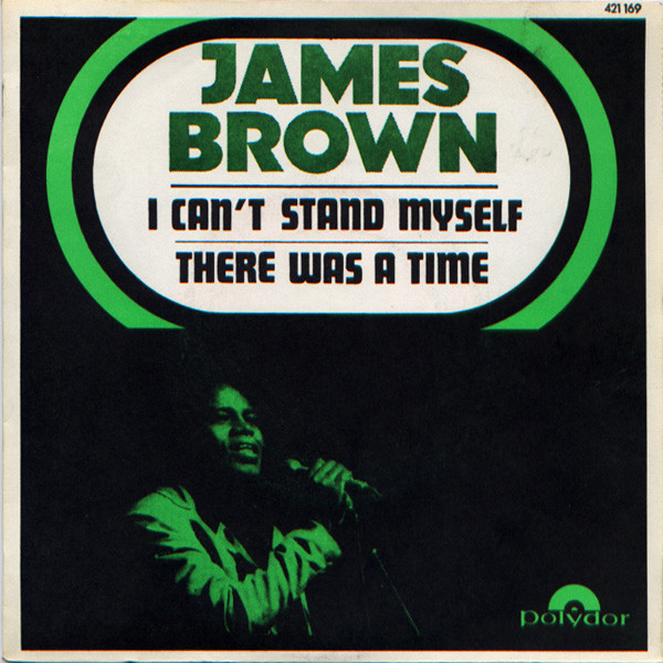 James Brown And The Famous Flames – I Can't Stand Myself (When You