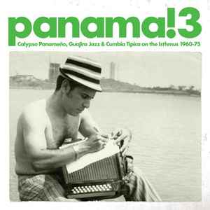 Panama! 3 Calypso Panameño, Guajira Jazz & Cumbia Típica On The Isthmus 1960-1975  - Various