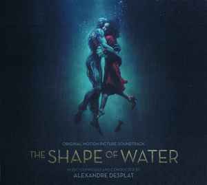 The Shape Of Water (Original Motion Picture Soundtrack) - Alexandre Desplat