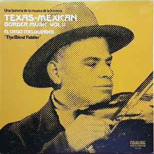 Texas-Mexican Border Music, Vol.11 - El Ciego Melquiades "The Blind Fiddler" - El Ciego Melquiades