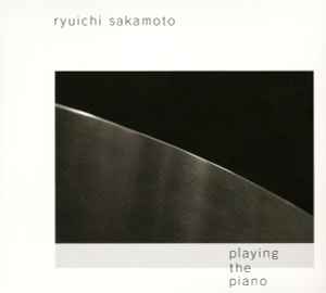 Ryuichi Sakamoto - Playing The Piano / Out Of Noise | Releases 
