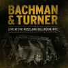 Bachman & Turner - Live At The Roseland Ballroom, NYC