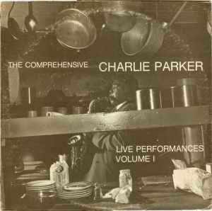 Charlie Parker - The Comprehensive Charlie Parker: Live Performances Volume I アルバムカバー