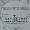 Bliss 'N' Tumble - Fast And Loose / Slightly Sinister