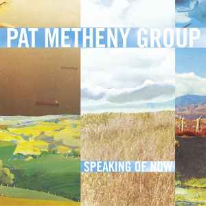 Speaking Of Now - Pat Metheny Group
