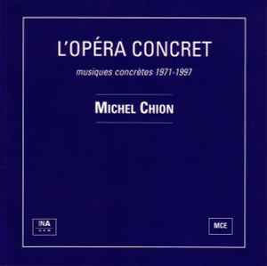 L'Opéra Concret: Musiques Concrètes 1971-1997 - Michel Chion