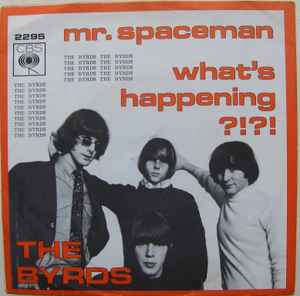 Mr. Spaceman / What's Happening?!?! - The Byrds