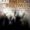 San* - Far From In Between